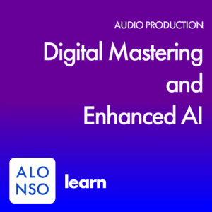 Digital Mastering and Enhanced AI
