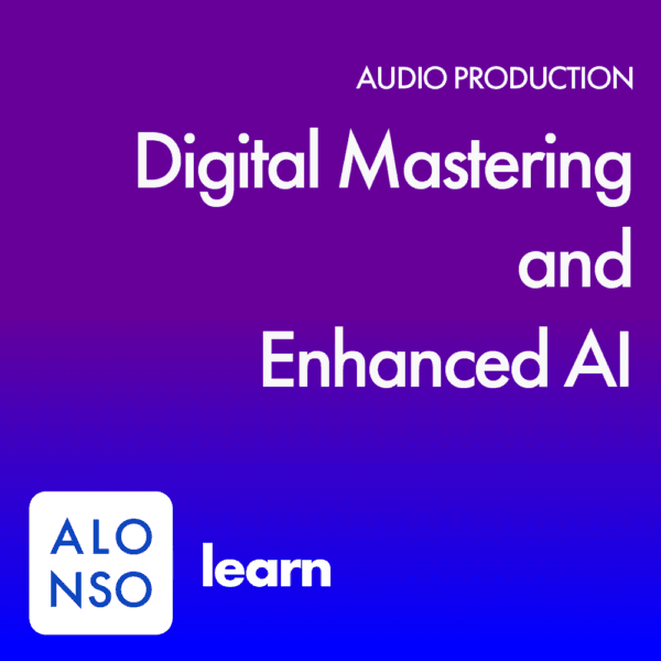 Digital Mastering and Enhanced AI